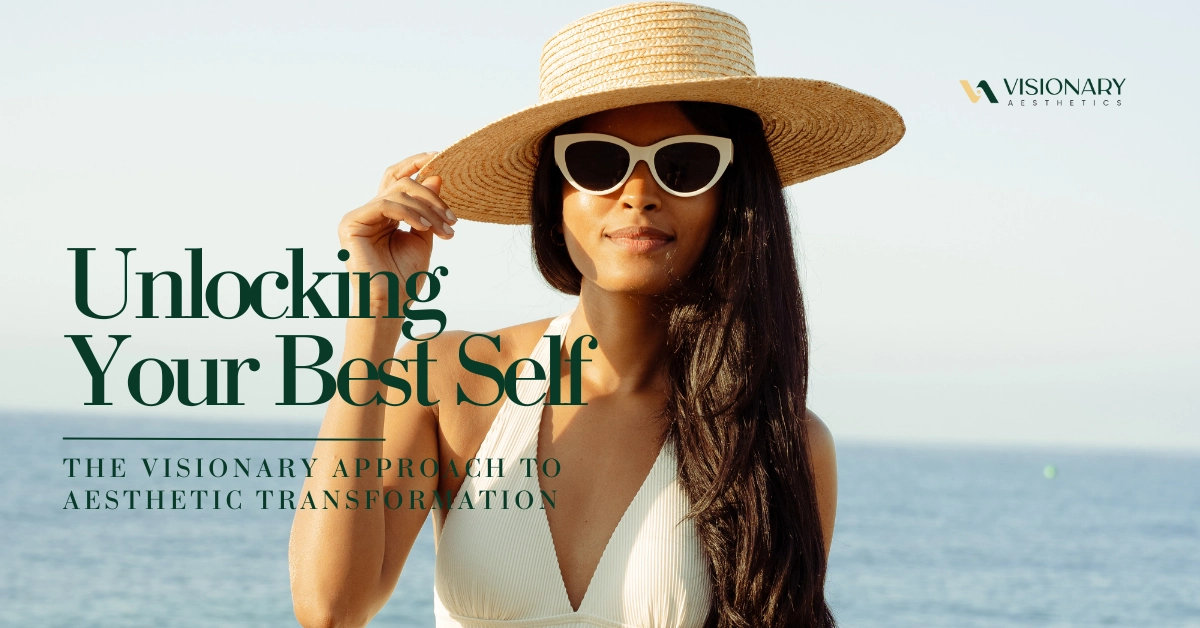 Unlocking Your Best Self: The Visionary Approach to Aesthetic Transformation
